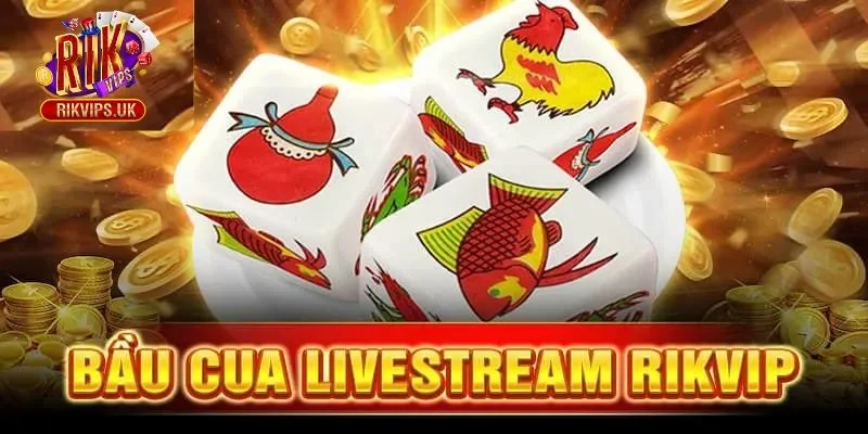 Giới thiệu Bầu cua livestream Rikvip