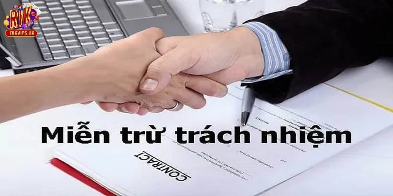 Các trường hợp Rikvip được miễn trừ trách nhiệm