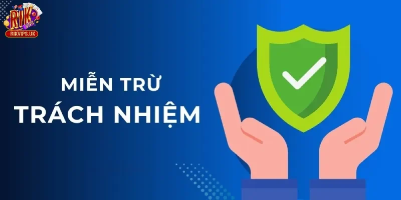 Các trường hợp Rikvip được miễn trừ trách nhiệm