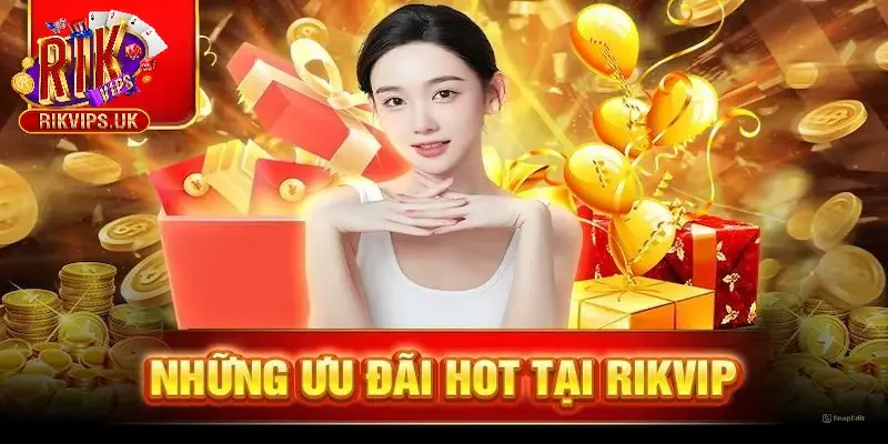 Một số ưu đãi khủng tại Rikvip