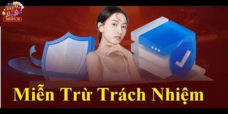 Quy định chung về miễn trừ trách nhiệm tại Rikvip