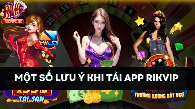 Một số lưu ý khi tải app Rikvip