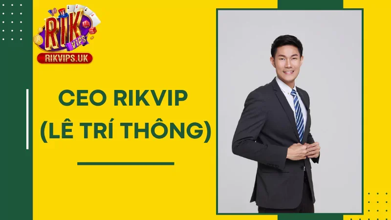 Thông tin tiểu sử về CEO RikVip (Lê Trí Thông)